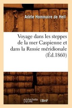 portada Voyage Dans Les Steppes de la Mer Caspienne Et Dans La Russie Méridionale (Éd.1860) (in French)