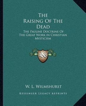 portada the raising of the dead: the pauline doctrine of the great work in christian mysticism (en Inglés)