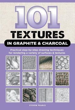 portada 101 Textures in Graphite & Charcoal: Practical step-by-step drawing techniques for rendering a variety of surfaces & textures
