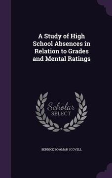 portada A Study of High School Absences in Relation to Grades and Mental Ratings (en Inglés)