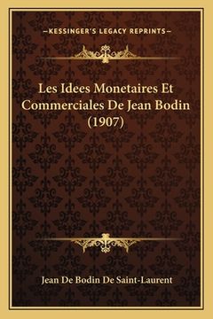 portada Les Idees Monetaires Et Commerciales De Jean Bodin (1907) (in French)