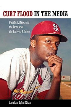 portada Curt Flood in the Media: Baseball, Race, and the Demise of the Activist-Athlete (Race, Rhetoric, and Media Series) (en Inglés)