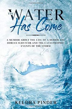 portada The Water has Come: A Memoir About the Life of a Hurricane Dorian Survivor and the Catastrophic Events of the Storm (en Inglés)
