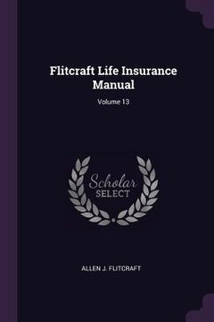 portada Flitcraft Life Insurance Manual; Volume 13