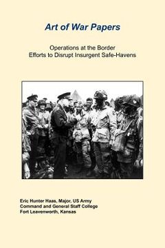 portada operations at the border efforts to disrupt insurgent safe-havens (en Inglés)