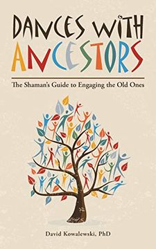 portada Dances With Ancestors: The Shaman’S Guide to Engaging the old Ones (in English)