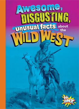 portada Awesome, Disgusting, Unusual Facts about the Wild West (en Inglés)
