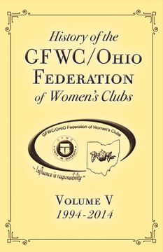 portada History of the Gfwc / Ohio Federation of Women's Clubs: 1994-2014 Volume V Volume 1 (en Inglés)