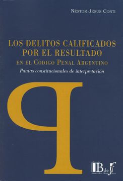 portada Los Delitos Calificados por el Resultado en el Código Penal Argentino, Pautas Constitucionales de Interpretación