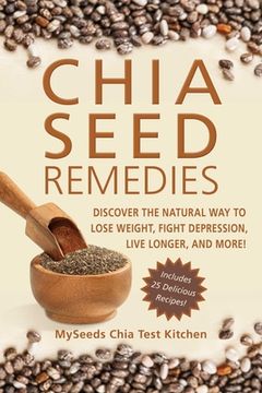 portada Chia Seed Remedies: Use These Ancient Seeds to Lose Weight, Balance Blood Sugar, Feel Energized, Slow Aging, Decrease Inflammation, and Mo (in English)