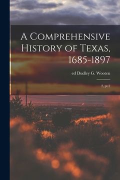 portada A Comprehensive History of Texas, 1685-1897: 2, pt.2 (en Inglés)