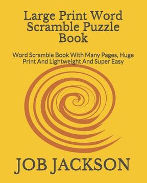portada Large Print Word Scramble Puzzle Book: Word Scramble Book With Many Pages, Huge Print And Lightweight And Super Easy