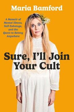 portada Sure, I'll Join Your Cult: A Memoir of Mental Illness and the Quest to Belong Anywhere