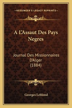 portada A L'Assaut Des Pays Negres: Journal Des Missionnaires D'Alger (1884) (en Francés)