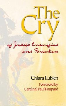 portada the cry: jesus crucified and forsaken in the history and life of the focolare movement, from its birth in 1943, until the day o (en Inglés)