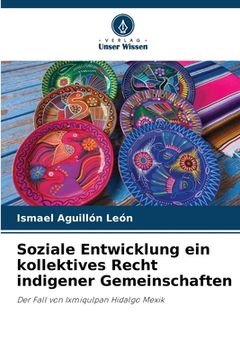portada Soziale Entwicklung ein kollektives Recht indigener Gemeinschaften (in German)