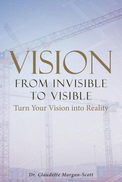 portada Vision From Invisible to Visible: Turn Your Vision Into Reality (en Inglés)