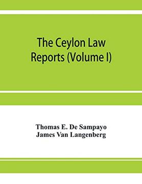 portada The Ceylon law Reports: Being Reports of Cases Decided by the Supreme Court of Ceylon (Volume i) (en Inglés)