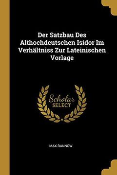 portada Der Satzbau Des Althochdeutschen Isidor Im Verhältniss Zur Lateinischen Vorlage 