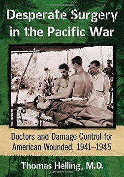 portada Desperate Surgery in the Pacific War: Doctors and Damage Control for American Wounded, 1941-1945
