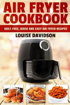portada Air Fryer Cookbook: Guilt-Free, Quick and Easy Air Fryer Recipes (en Inglés)