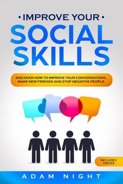 portada Improve Your Social Skills: Discover how to Improve Your Conversations, Make new Friends and Stop Negative People (en Inglés)