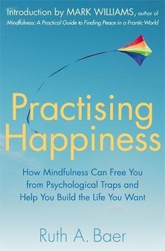 portada Practising Happiness: How Mindfulness Can Free You From Psychological Traps and Help You Build the Life You Want (en Inglés)
