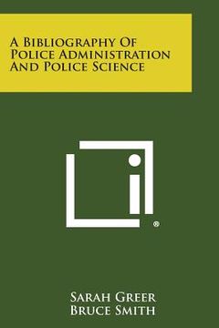 portada A Bibliography of Police Administration and Police Science (en Inglés)