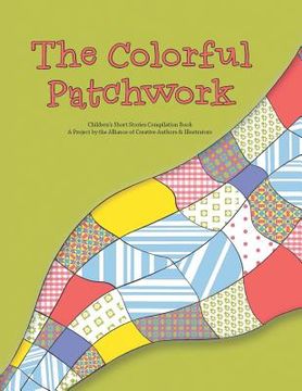 portada The Colorful Patchwork: Children's Short Stories Compilation Book (en Inglés)