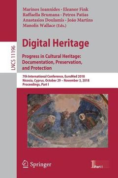 portada Digital Heritage. Progress in Cultural Heritage: Documentation, Preservation, and Protection: 7th International Conference, Euromed 2018, Nicosia, Cyp (en Inglés)