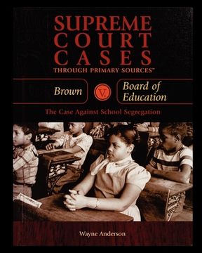 portada Brown V. Board of Education: The Case Against School Segregation (en Inglés)