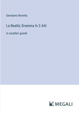 portada La Realtà; Dramma In 3 Atti: in caratteri grandi (en Italiano)