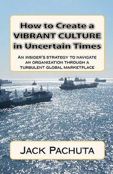 portada How to Create a Vibrant Culture in Uncertain Times: An insider's perspective of what organizations must do to succeed in today's marketplace (en Inglés)