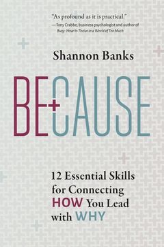 portada Because: 12 Essential Skills for Connecting How You Lead with Why (en Inglés)
