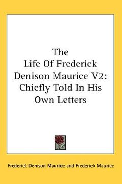 portada the life of frederick denison maurice v2: chiefly told in his own letters (en Inglés)