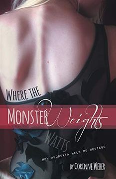 portada Where the Monster Weights: How Anorexia Held me Hostage (en Inglés)