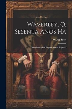 portada Waverley, o, Sesenta Anos ha: Novela Original Inglesa, Tomo Segundo
