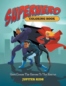 portada Superhero Coloring Book: Here Comes The Heroes To The Rescue (en Inglés)