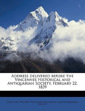 portada address delivered before the vincennes historical and antiquarian society, february 22, 1839