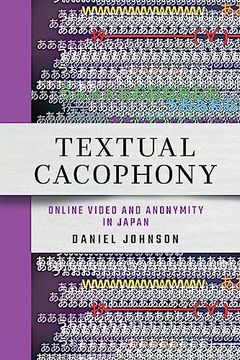 portada Textual Cacophony: Online Video and Anonymity in Japan (in English)