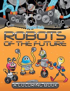 portada Robots of the Future (A Coloring Book) (en Inglés)