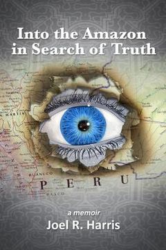 portada Into the Amazon in Search of Truth (en Inglés)