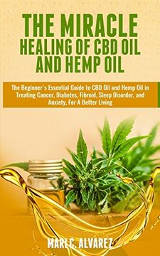 portada The Miracle Healing of cbd oil and Hemp Oil: The Beginner's Essential Guide to cbd oil and Hemp oil in Treating Cancer, Diabetes, Fibroid, Sleep Disorder, and Anxiety, for a Better Living (in English)
