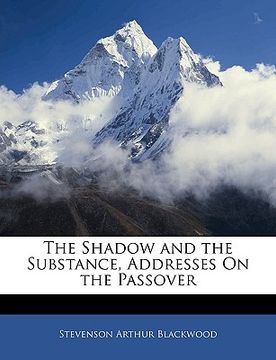 portada the shadow and the substance, addresses on the passover (en Inglés)