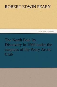 portada the north pole its discovery in 1909 under the auspices of the peary arctic club
