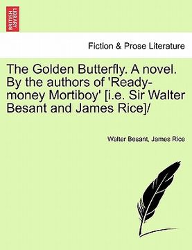 portada the golden butterfly. a novel. by the authors of 'ready-money mortiboy' [i.e. sir walter besant and james rice]/