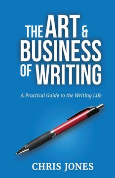 portada The Art & Business of Writing: A Practical Guide to the Writing Life (en Inglés)