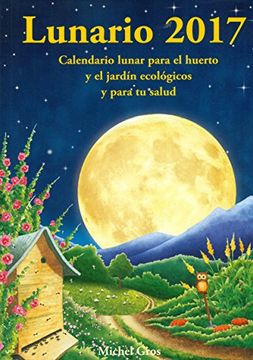 portada Lunario 2017: Calendario Lunar Para el Huerto y el Jardín Ecológicos y Para tu Salud
