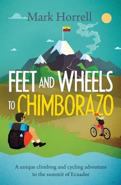 portada Feet and Wheels to Chimborazo: A unique climbing and cycling adventure to the summit of Ecuador (in English)