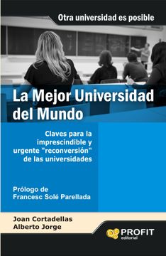 portada La Mejor Universidad del Mundo: Claves Para la Imprescendible y Urgente "Reconversión" de las Universidades (in Spanish)